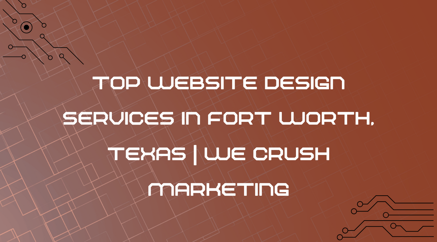 Top Website Design Services in Fort Worth, Texas | We Crush Marketing