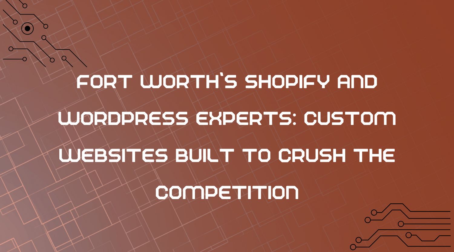 Fort Worth’s Shopify and WordPress Experts | Custom Websites by We Crush Marketing